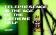 Telepresence in the age of extreme self